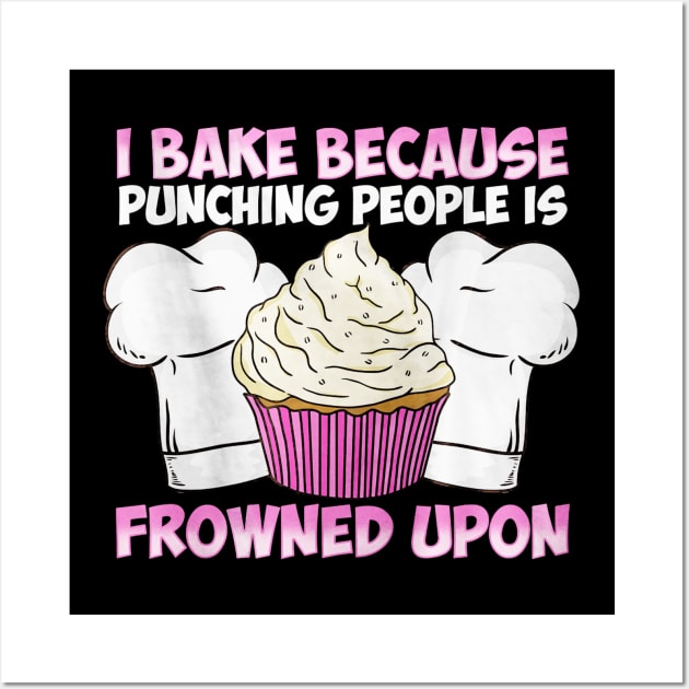 I Bake Because Punching People Is Frowned Upon Wall Art by toiletpaper_shortage